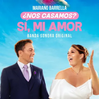 ¿Nos casamos? Sí, mi amor (Original Motion Picture Soundtrack) by Mariano Barrella