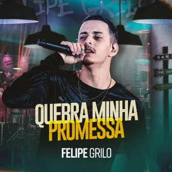 Quebra Minha Promessa (Ao Vivo) by Felipe Grilo