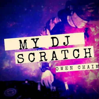 My DJ Scratch by Owen Chaim