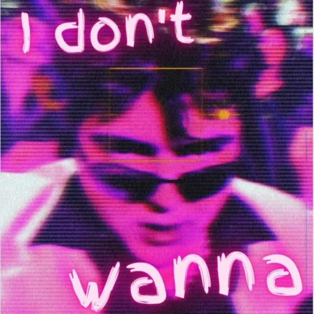 I DON'T WANNA