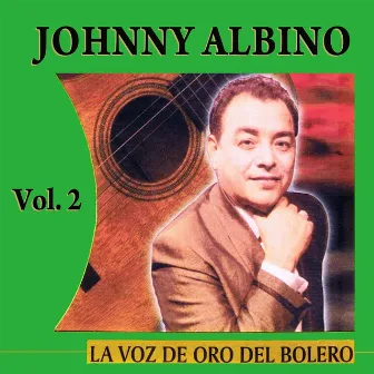 La Voz De Oro Del Bolero Volume 2 by Johnny Albino