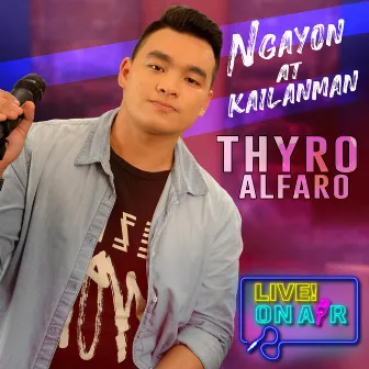 Ngayon At Kailanman (Live! On Air) by Thyro Alfaro