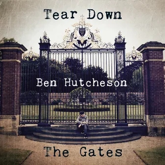 Tear Down the Gates by Ben Hutcheson