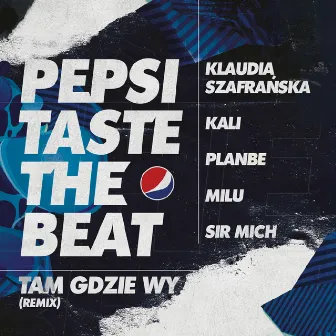 Tam gdzie wy (Remix) [Pepsi Taste The Beat] by Klaudia Szafrańska