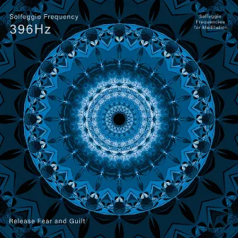 396 Hz Release Fear and Guilt by Solfeggio Frequencies for Meditation