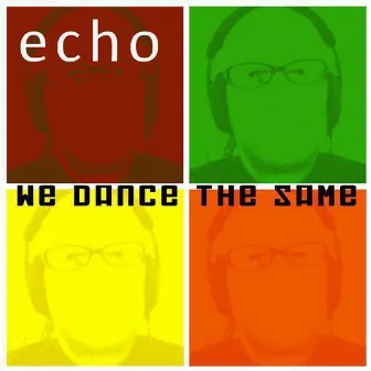 We Dance The Same by Echo