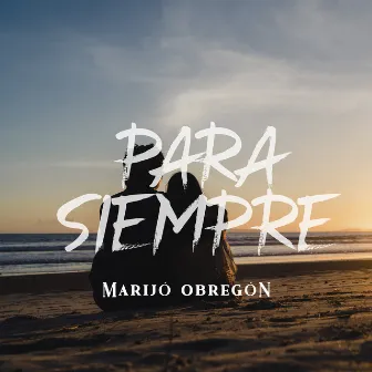 PARA SIEMPRE (Acústico) by Marijó Obregón