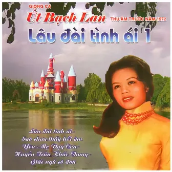 Giọng Ca Út Bạch Lan - Lâu Đài Tình Ái 1 by Út Bạch Lan