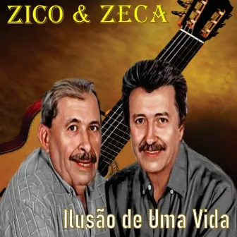 Ilusão de Uma Vida by Zico & Zeca