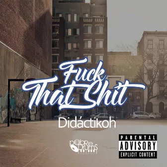 Fuck That Shit by Didáctikoh