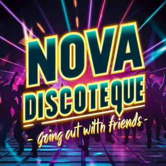 Going out with Friends by Nova Discoteque