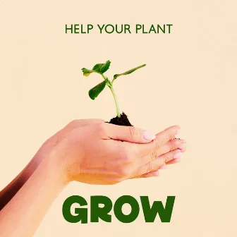 Help Your Plant Grow by Unknown Artist