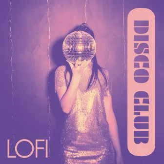 Lofi Disco Club – Chill Beats For Relaxing Parties by Unknown Artist