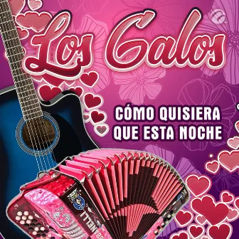 Cómo Quisiera Que Esta Noche by Los Galos