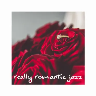 Really Romantic Jazz Music - Love Song, Red Wine, Date, Sexy Sax, Sweet Emotion, So Soft by Romantic Moods Academy