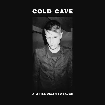 A Little Death to Laugh by Cold Cave