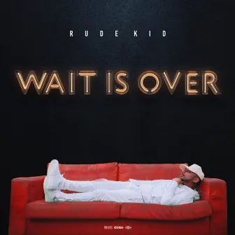 Wait Is Over by Rude Kid