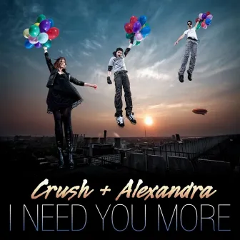 I Need You More (Radio Edit) by Crush + Alexandra