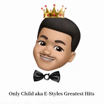 Only Child aka E-Styles Greatest Hits by Only Child