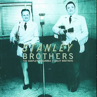 The Complete Columbia Stanley Brothers by The Stanley Brothers