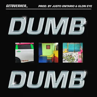 Dumb Dumb by GETOVERHER