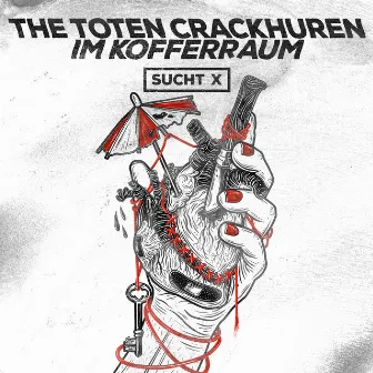 Sucht X by The toten Crackhuren im Kofferraum (The TCHIK)