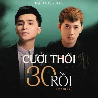 Cưới Thôi 30 Rồi (Remix) by Jet