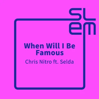 When Will I Be Famous by Chris Nitro