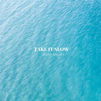 Take It Slow by Steve Baller