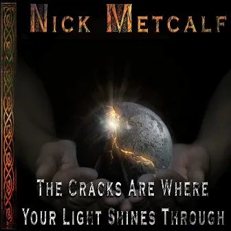 The Cracks Are Where Your Light Shines Through by Nick Metcalf