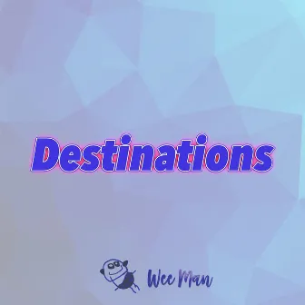 Destinations by Wee Man