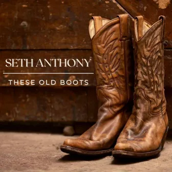 These Old Boots by Seth Anthony