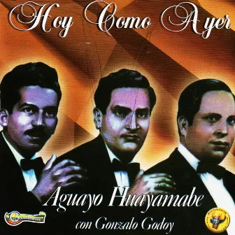 Hoy Como Ayer: Aguayo Huayamabe con Gonzalo Godoy by Duo Aguayo Huayamabe