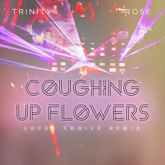 Coughing up Flowers (Lucky Choice Remix) by Trinity Rose