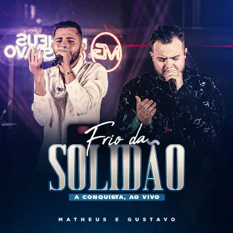 Frio da Solidão (A Conquista, Ao Vivo) by Matheus e Gustavo