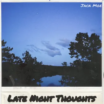 Late Night Thoughts by Jack Moe