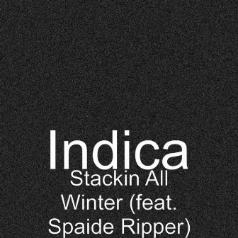 Stackin All Winter (feat. Spaide Ripper) by Indica