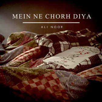 Mein Ne Chorh Diya by Ali Noor