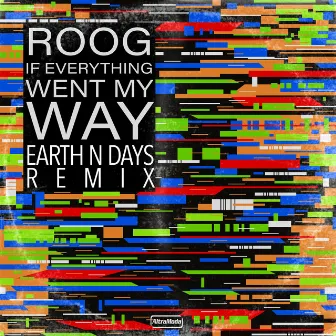 If Everything Went My Way (Earth n Days Remix) by Roog