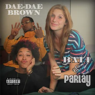 Ball & Parlay by Dae Dae Brown