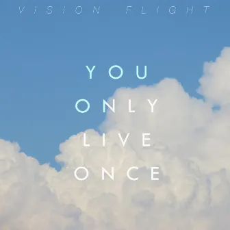 You Only Live Once by Vision Flight