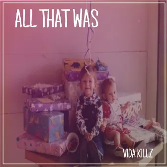 All That Was by Vida Killz