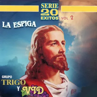 La Espiga - Serie 20 Exitos, Vol. 2 by Grupo Trigo y Vid