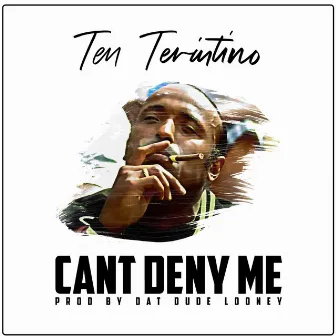 Can't Deny Me by Ten Terintino