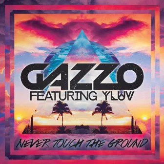 Never Touch The Ground by Gazzo