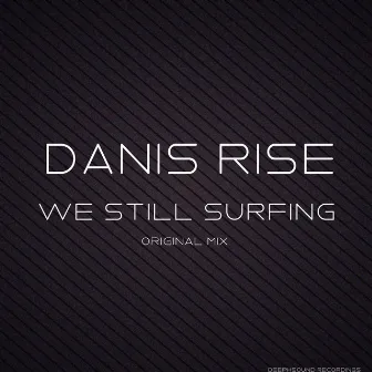 We Still Surfing by Danis Rise