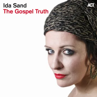 The Gospel Truth (Bonus Track Version) by Ida Sand