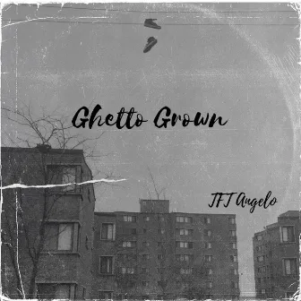 Ghetto Grown by TFT Angelo