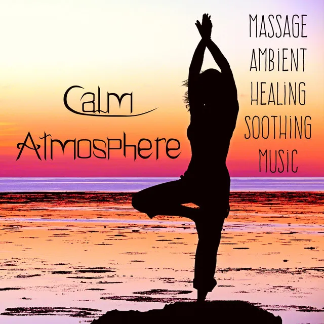 Calm Atmosphere - Massage Ambient Healing Soothing Music for Biofeedback Training Meditation Benefits with Nature Instrumental Spiritual Sounds