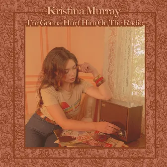 I'm Gonna Hurt Him on the Radio by Kristina Murray